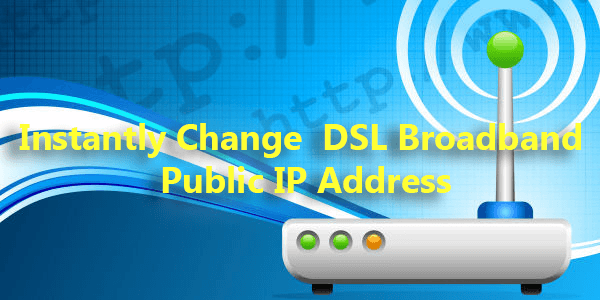 Change Broadband IP Address Instantly